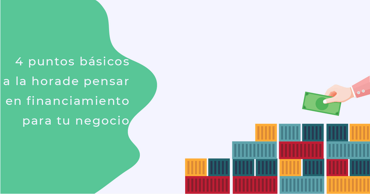 4 puntos básicos a la hora de pensar en financiamiento para tu negocio